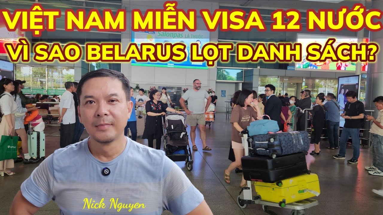 VIỆT NAM MIỄN VISA CHO 12 NƯỚC TỪ 15/03/2025 - BELARUS LỌT KHỎI DANH SÁCH LÀ VÌ SAO? || NIck Nguyen