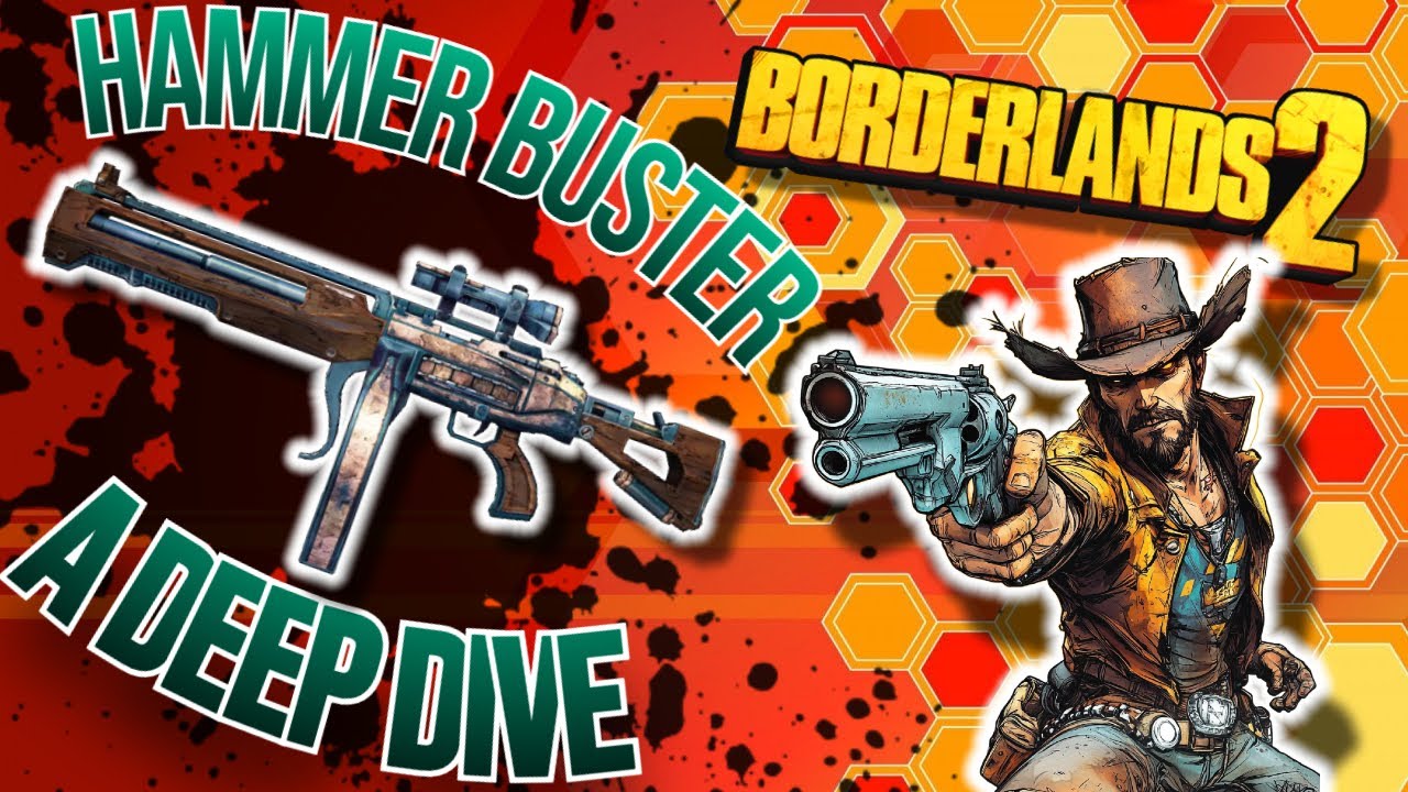 Everything you NEED TO KNOW about the HAMMER BUSTER in BORDERLANDS 2