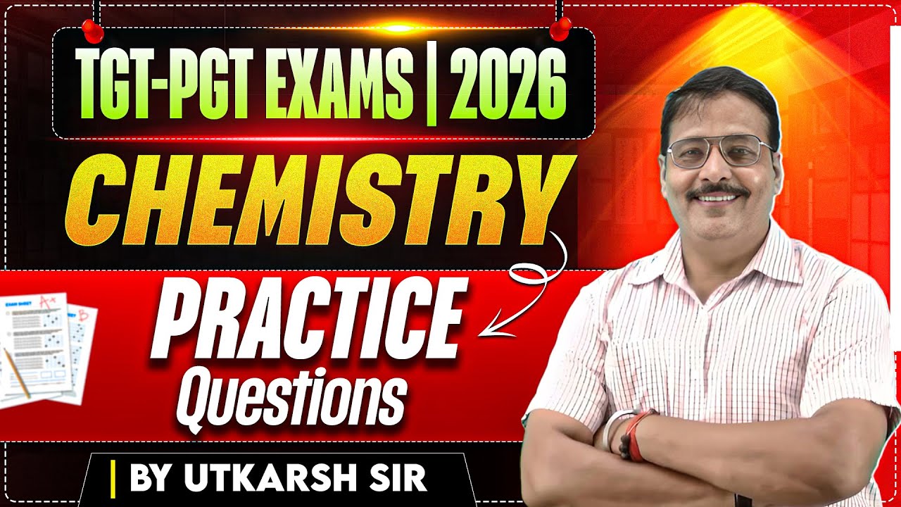 TGT-PGT EXAM | 2026 | CHEMISTRY | PRACTICE QUESTIONS | BY UTKARSH SIR