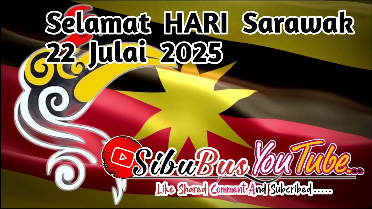 Selamat Hari Sarawak 22 Julai 2025 Kepada Semua Rakyat SARAWAK