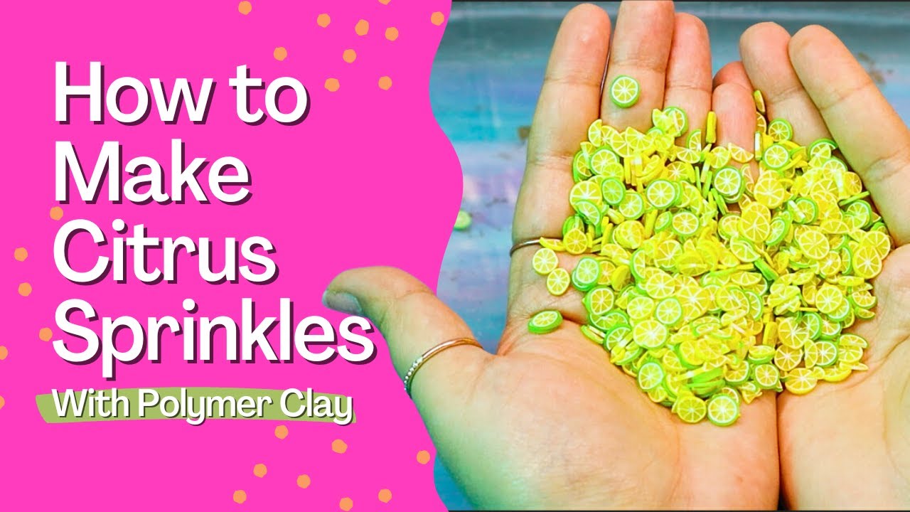 DIY Citrus Sprinkles: How to make Lemon and Lime Canes with Polymer Clay