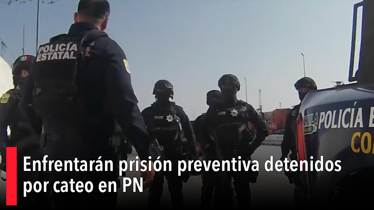 Enfrentarán prisión preventiva detenidos por cateo en PN
