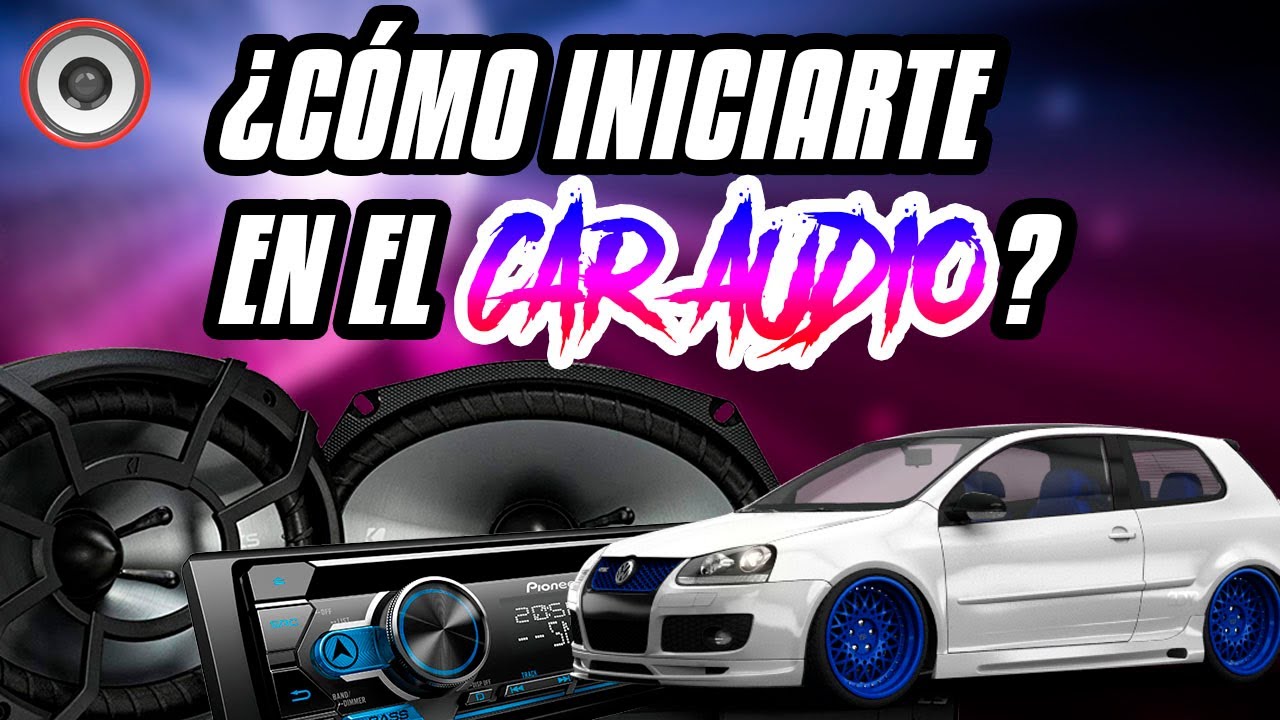 Consejos para iniciarte en el mundo del car audio 🚗🔊