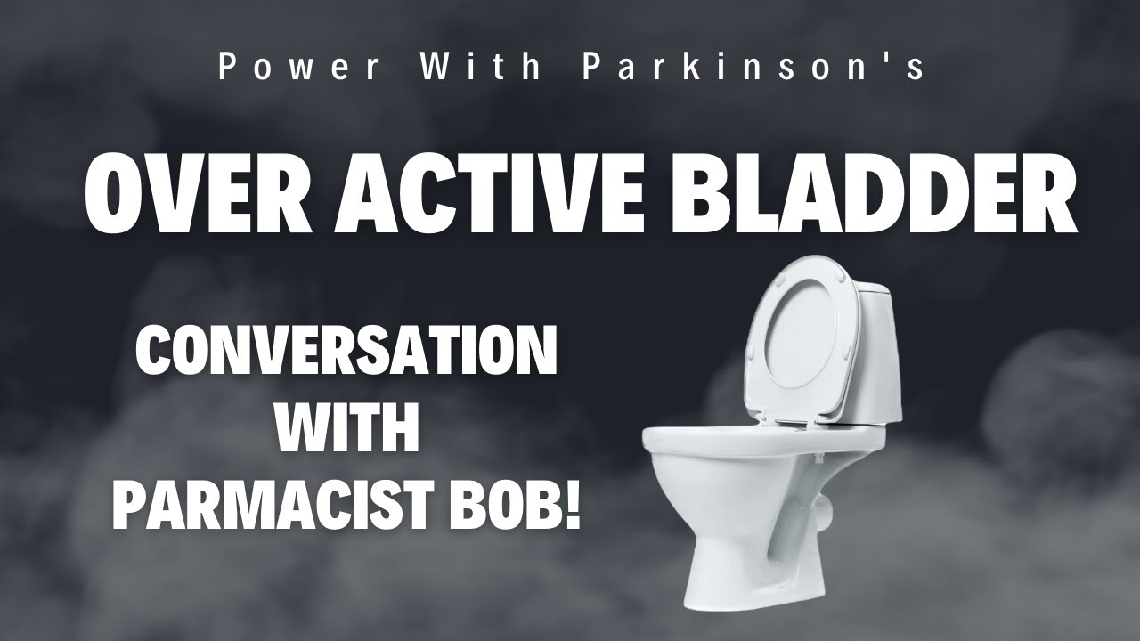 Parkinson's Disease and Over Active Bladder - Drug talk with 