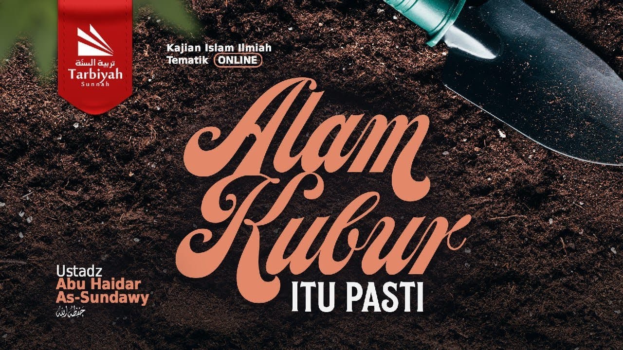 Alam Kubur Itu Pasti - Ustadz Abu Haidar as-Sundawy حفظه الله