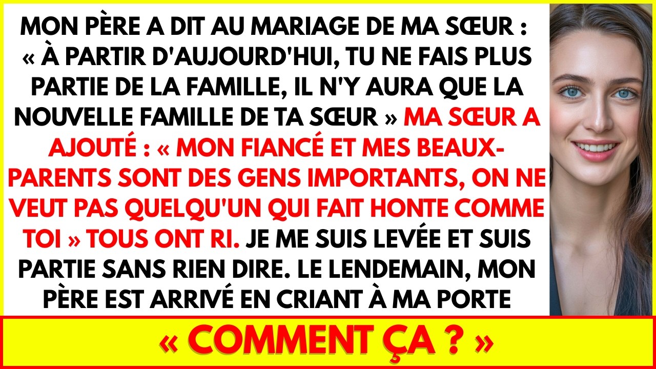 MON PÈRE A DIT AU MARIAGE DE MA SŒUR : À PARTIR D'AUJOURD'HUI, TU NE FAIS PLUS PARTIE DE LA FAMILLE