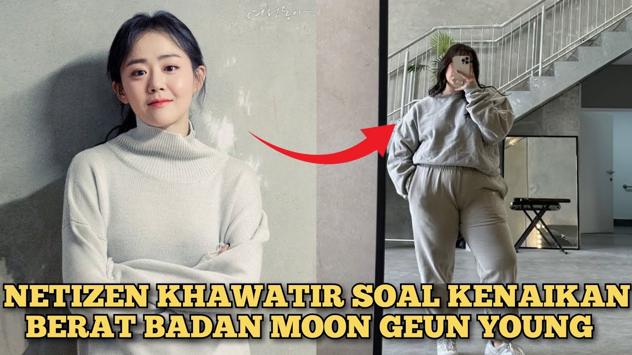 NETIZEN KHAWATIR SOAL KENAIKAN BERAT BADAN MOON GEUN YOUNG