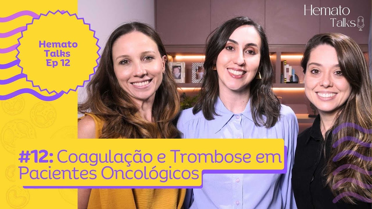 Coagulação e Trombose em Pacientes Oncológicos / Hemato Talks #010