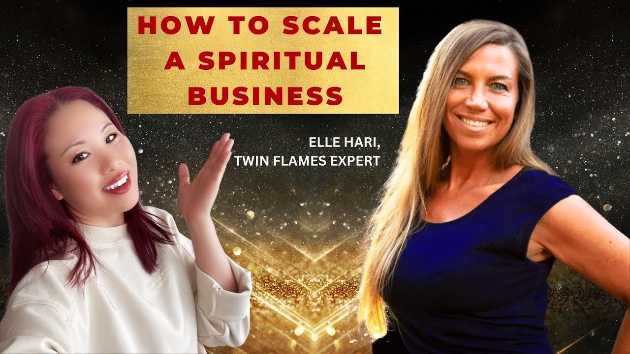How to Successfully Scale a Spiritual Business | Twin Flames Expert Elle Hari