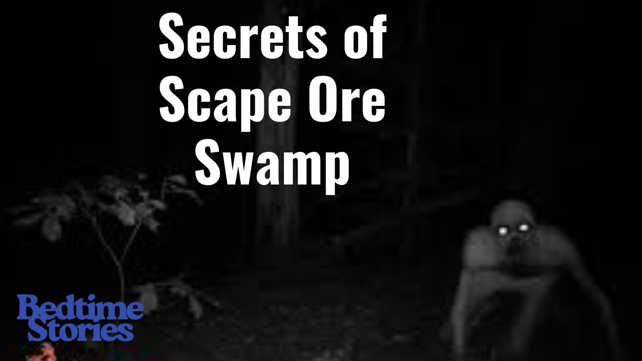 Secrets of Scape Ore Swamp - Bedtime Stories