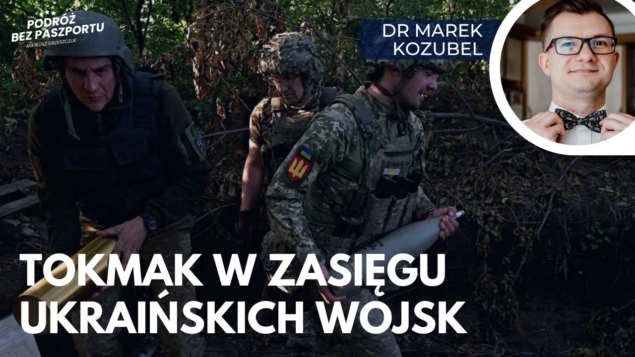 Raport z frontu. Tokmak w zasięgu Ukrainy. Działania na południu | dr Marek Kozubel