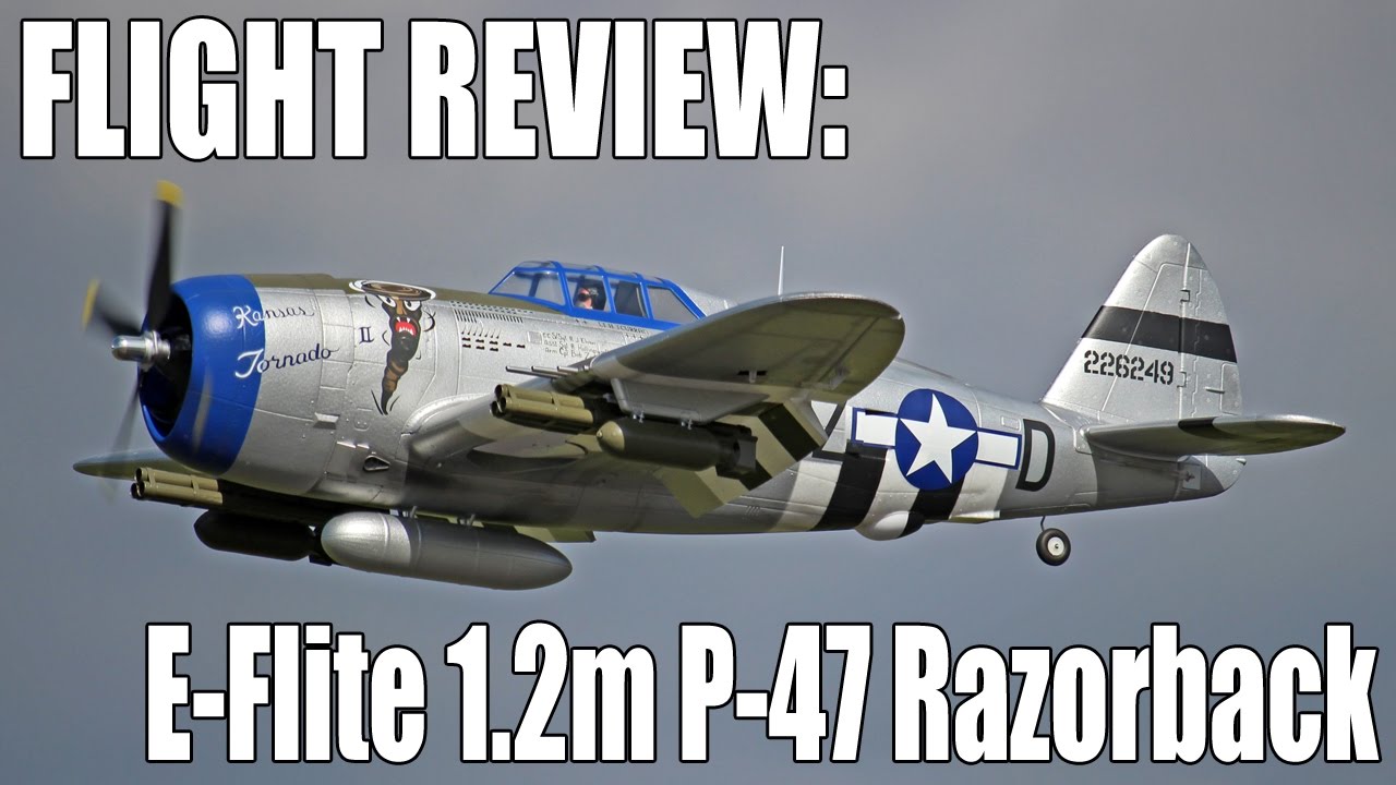 Assembly & Flight Review -- E-Flite 1.2m P-47D Thunderbolt (Razorback)
