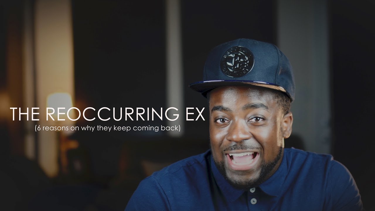 THE REOCCURRING EX (6 Reasons Why They Keep Coming Back)
