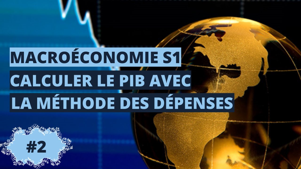 Calculer le PIB avec la méthode des dépenses - macroéconomie S1