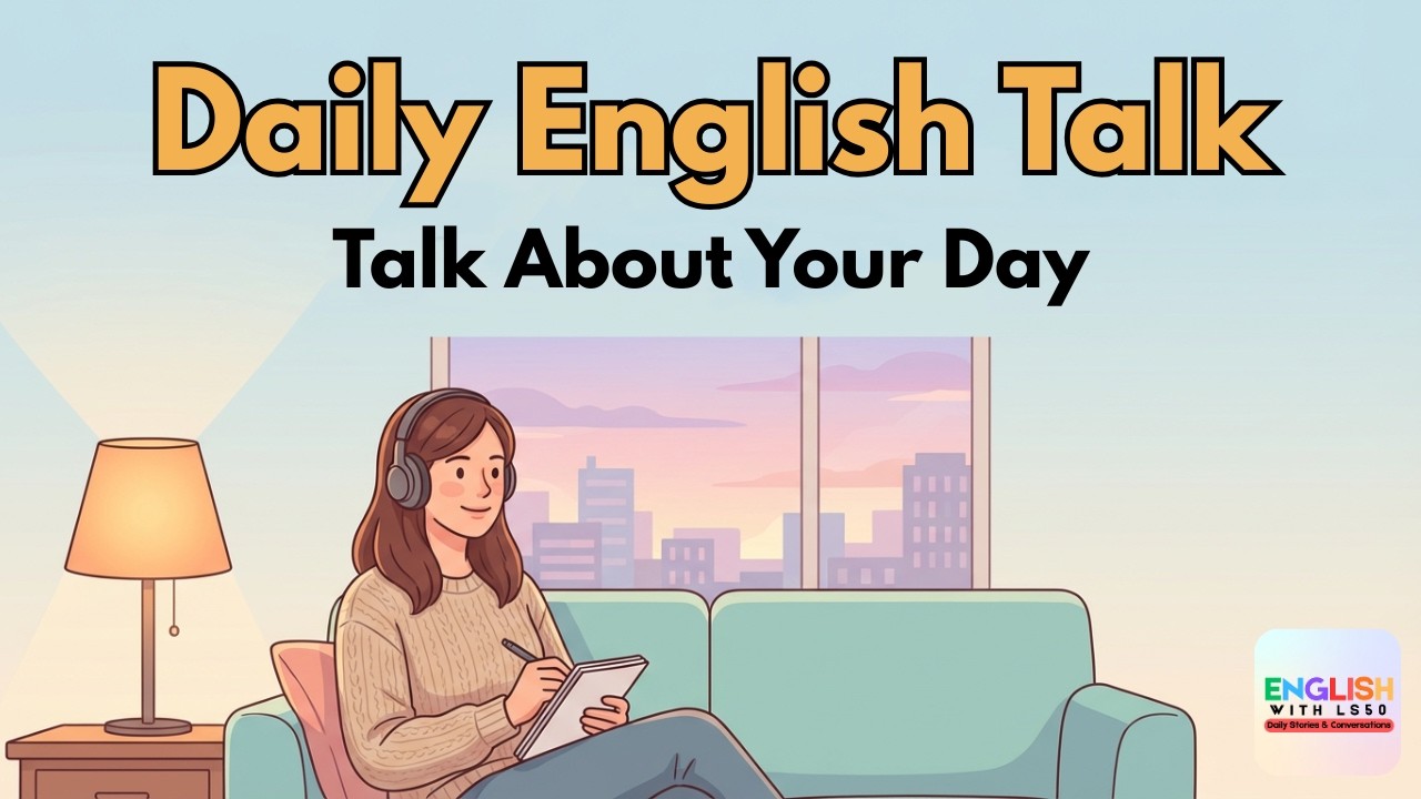 English Podcast For Beginners | Talk About Your Day Naturally | Easy English Conversation