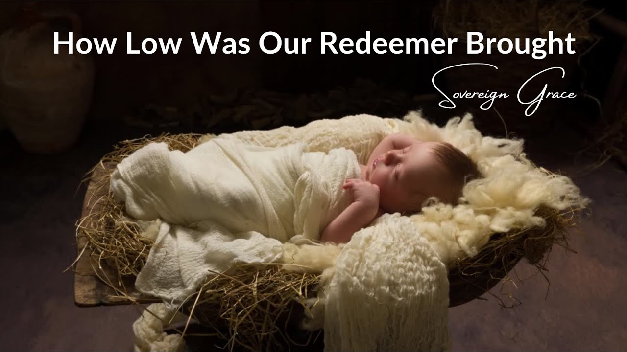 How Low Was Our Redeemer Brought - Sovereign Grace (Lyrics)