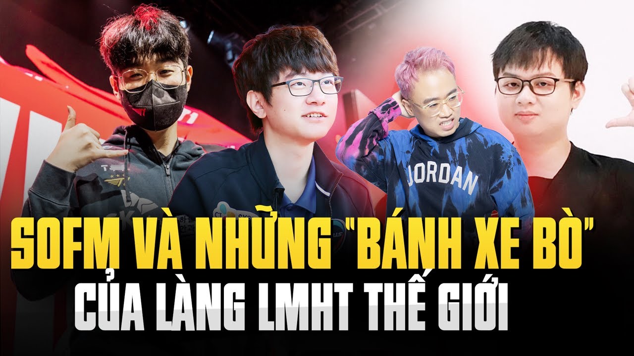 SOFM V&Agrave; NHỮNG &ldquo;B&Aacute;NH XE B&Ograve;&rdquo; CỦA L&Agrave;NG LMHT THẾ GIỚI