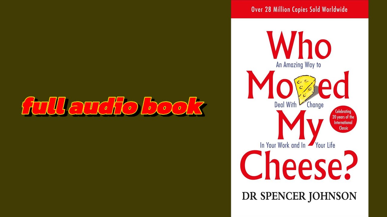 Who Moved My Cheese? Full Audiobook by Dr. Spencer Johnson &ndash; Life-Changing Lessons