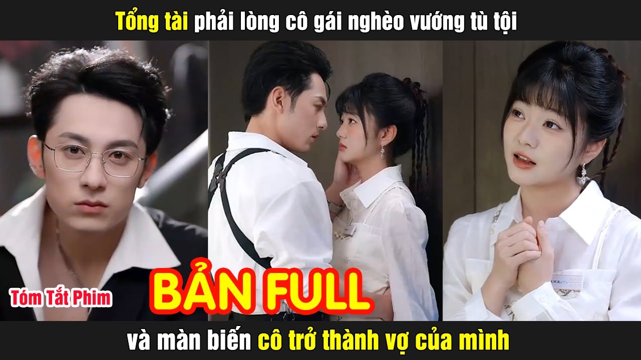 Tổng tài phải lòng cô gái nghèo vướng tù tội và màn biến cô trở thành vợ của mình