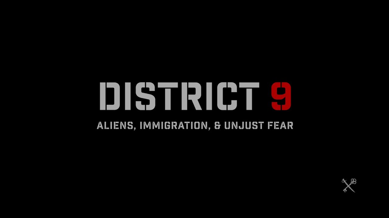 District 9: Aliens Immigration, & Unjust Fear
