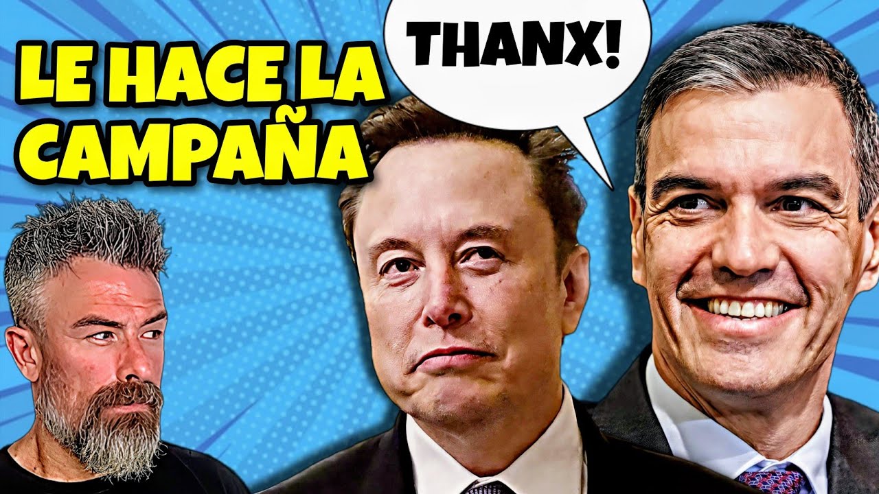 MUSK haciéndole CAMPAÑA a Pedro SÁNCHEZ, a este paso vuelve a GANAR