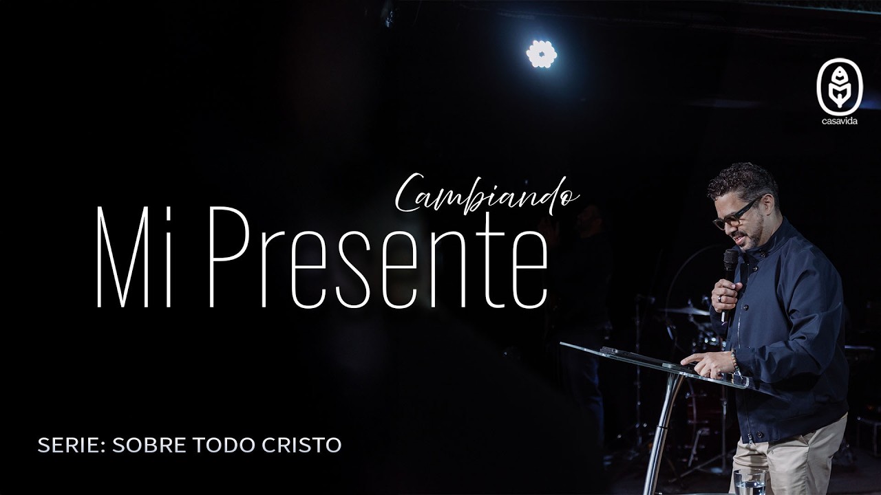Servicio de Domingo | CAMBIANDO MI PRESENTE | Serie: Sobre Todo Cristo | CasaVida