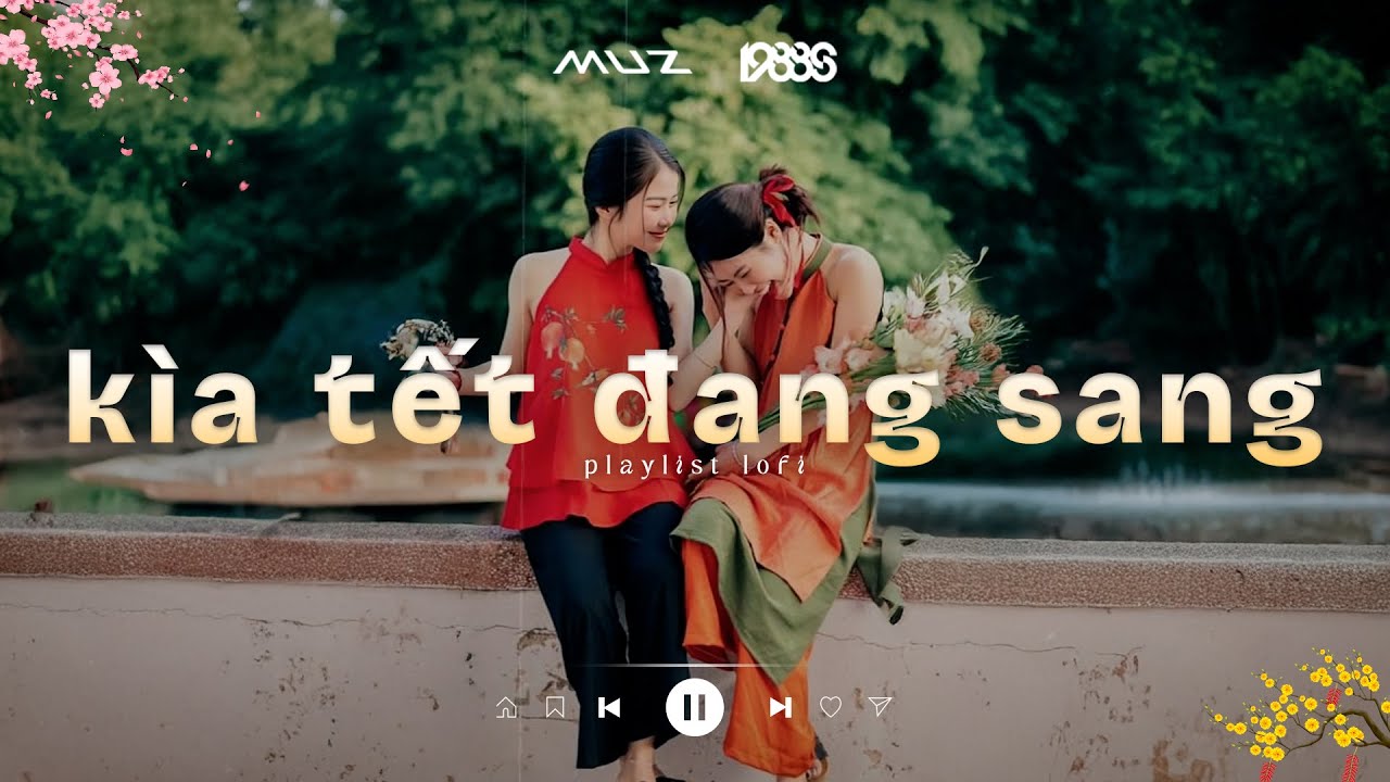 Kìa Tết Đang Sang Lofi - Kìa Gió Đông Sang Cùng Bật Khúc Hát Ngân Vang ♬ Playlist Nhạc Lofi Tết 2026