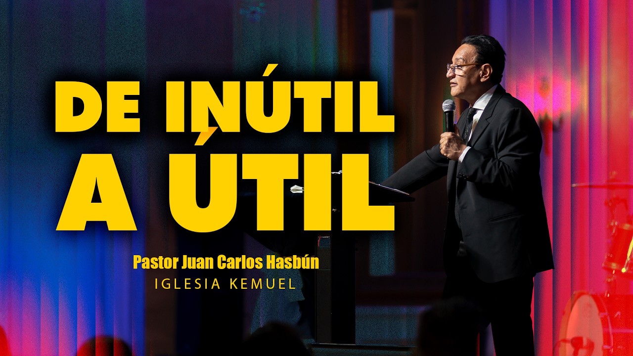 De inútil a útil |  Pastor Juan Carlos Hasbun