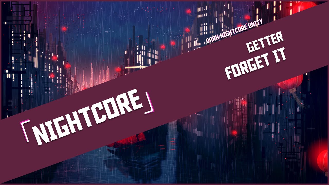 「 Nightcore 」➥ Getter - Forget It