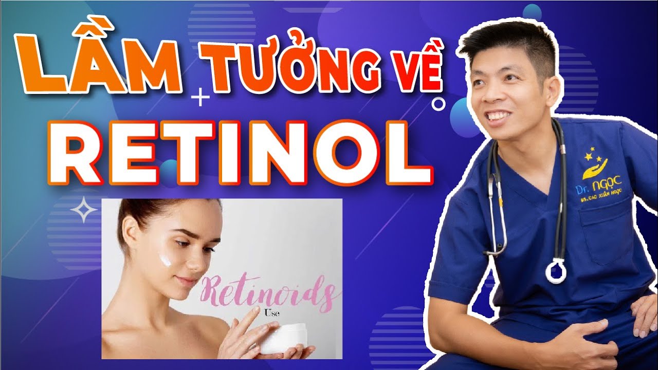 RETINOL và những lầm tưởng mà bạn không biết - Dr Ngọc
