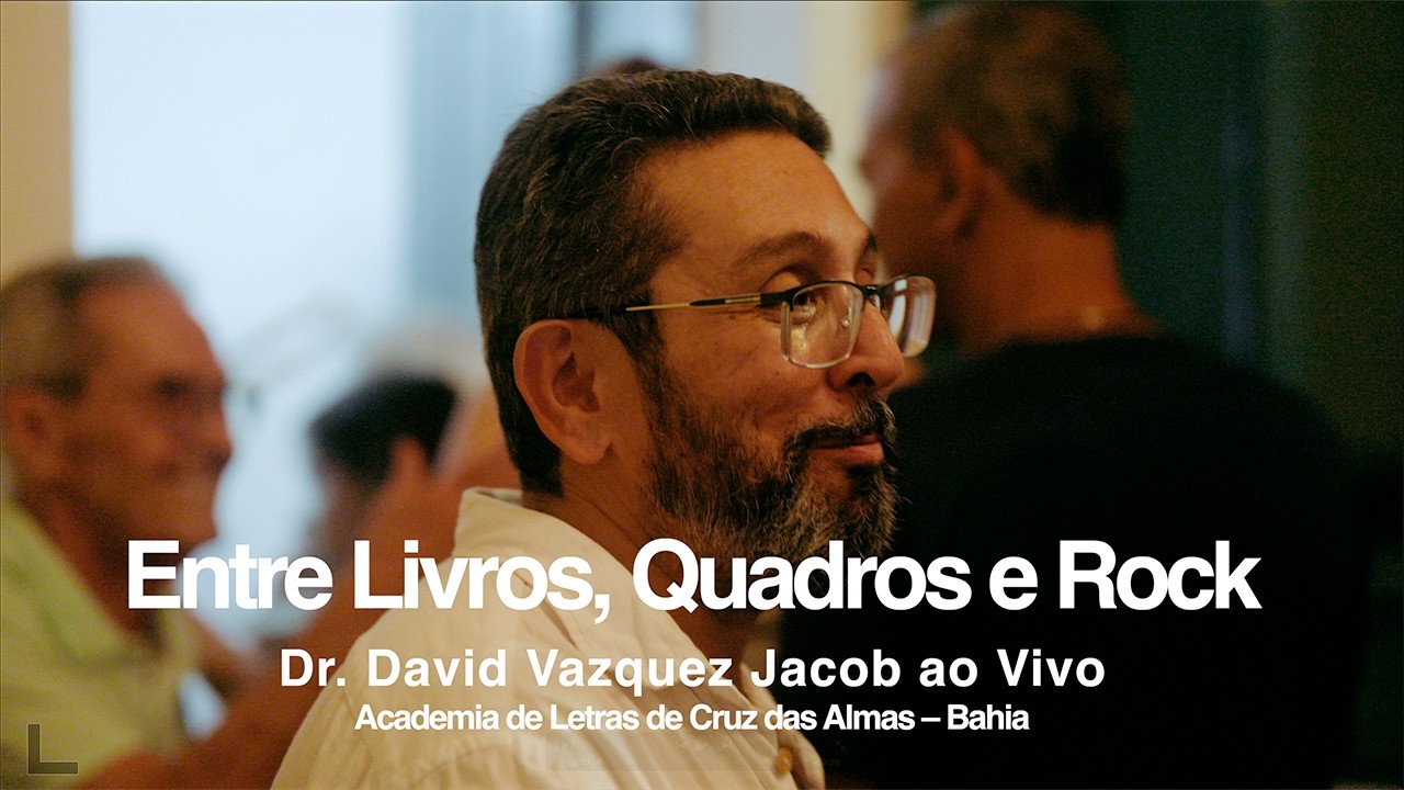 Entre Livros, Quadros e Rock – Dr  David Vazquez Jacob ao Vivo | Academia de Letras de Cruz das Alma