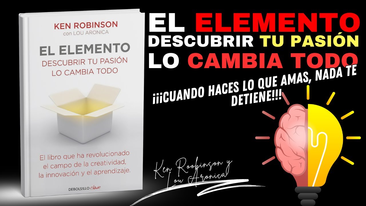 El Elemento: Encuentra tu pasión y cambia tu vida para siempre