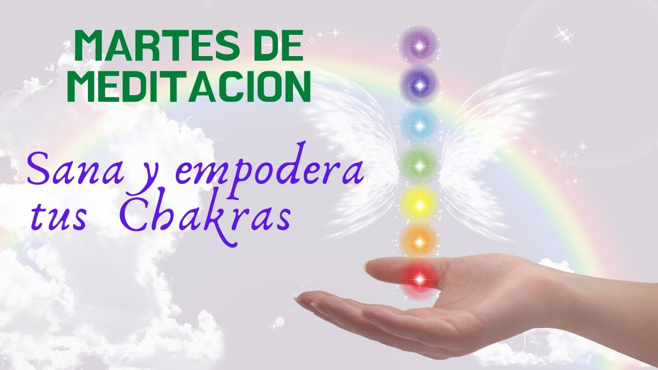 Meditacion especial para SANAR y EMPODERAR tus CHAKRAS