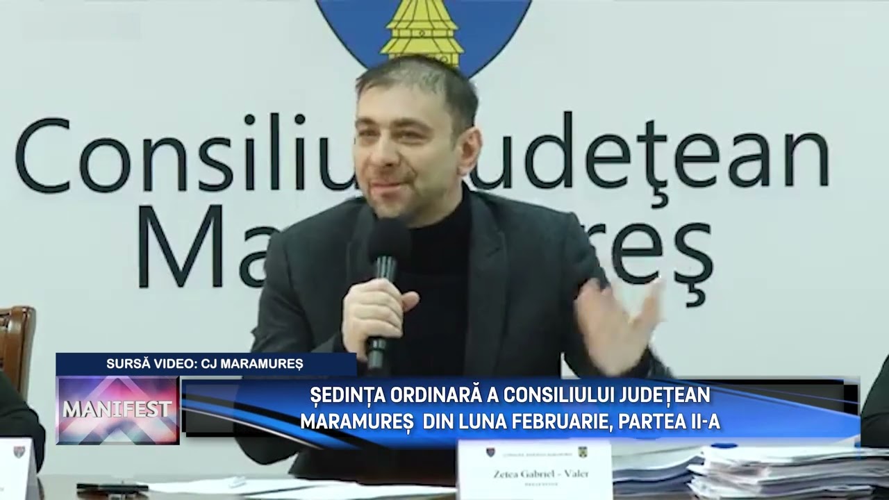 MANIFEST p2  ȘEDINȚA ORDINARĂ A CONSILIULUI JUDEȚEAN MARAMUREȘ  DIN LUNA FEBRUARIE, PARTEA II A