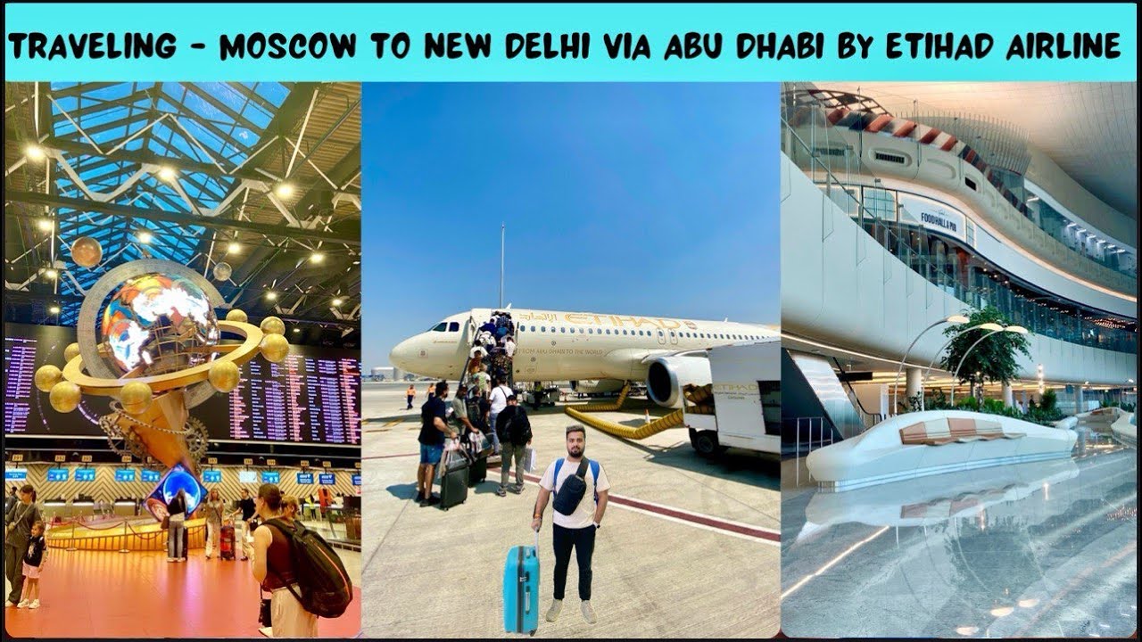 Moscow to Delhi via Abu Dhabi | First hand experience in Etihad Airline | मास्को से दिल्ली का सफर