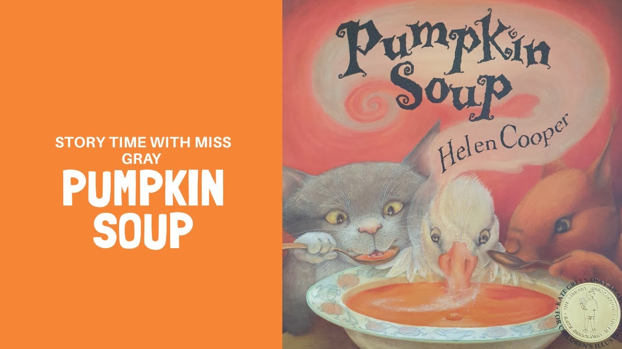 Story Time with Miss Gray - Pumpkin Soup by Helen Cooper