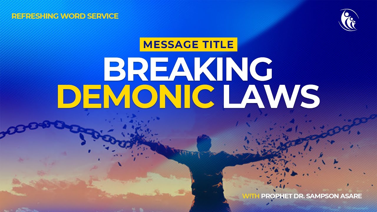 BREAKING DEMONIC LAWS BY PROPHET DR. SAMPSON ASARE