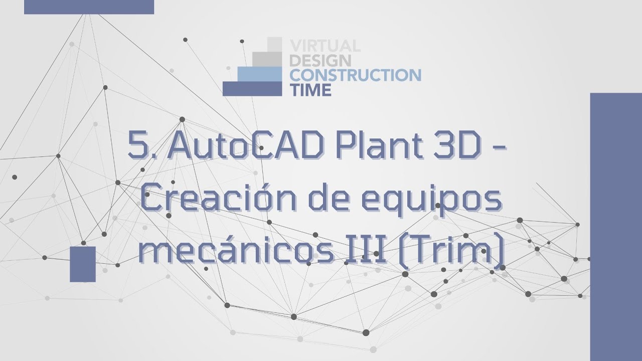 AutoCAD Plant 3D - Creación de equipos mecánicos III (Trim)