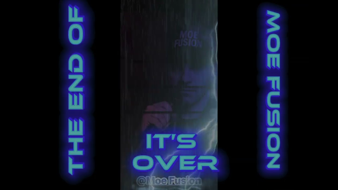 The End Of Moe Fusion (it’s over) FULL SONG