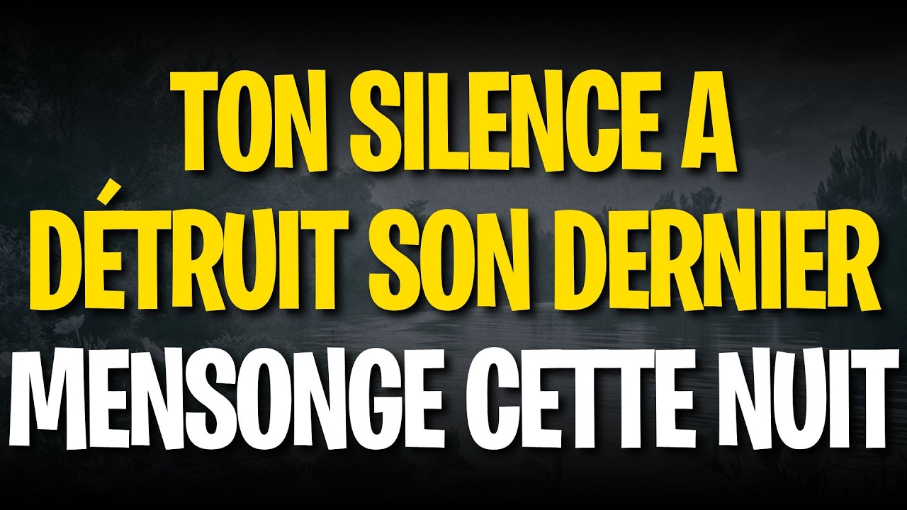 Ton silence a détruit son dernier mensonge cette nuit