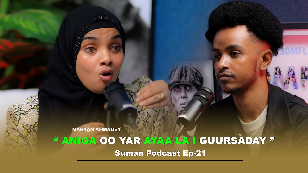 XAMAR YAA LEH ? - MARYAN AXMEDEY ( SUMAN PODCAST EP-21 ) BY DEEQ DARAJO