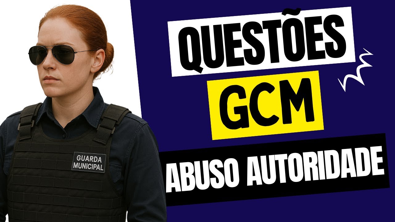 Quest&otilde;es MATADORAS GCM Lei de Abuso de Autoridade | 13.869/19