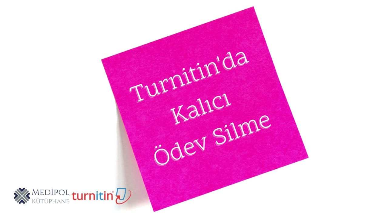 Turnitin'da Kalıcı Ödev Silme ● İstanbul Medipol Üniversitesi Kütüphanesi