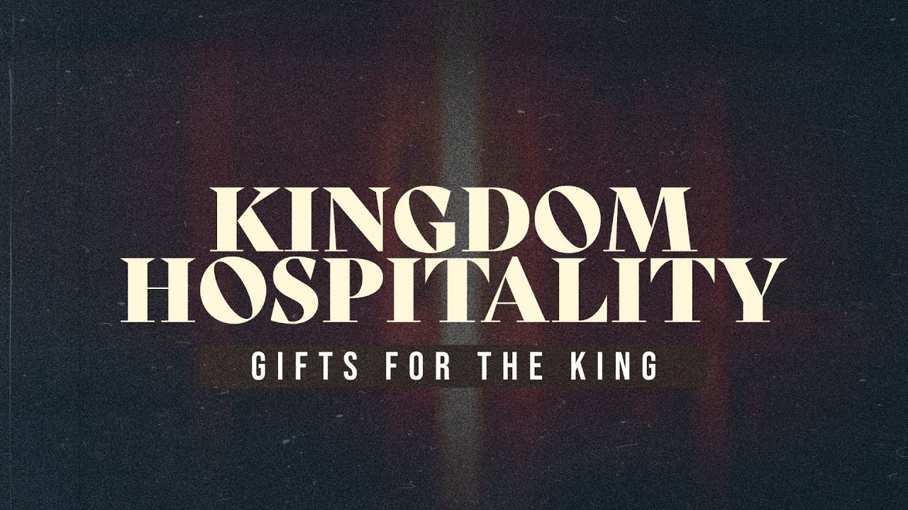 Kingdom Hospitality - Gifts For the King (November 23, 2025)