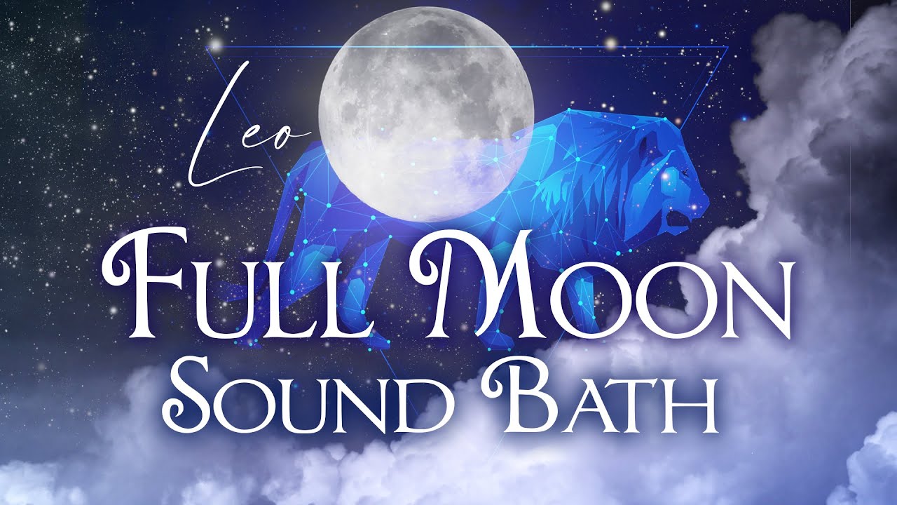 Full Moon in Leo Sound Bath ✨ Astrology Meditation ✨  Sacred Ceremony