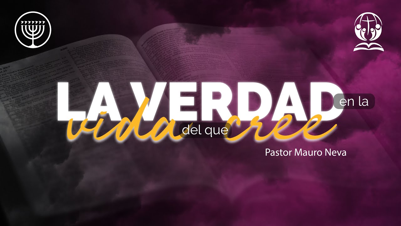 La Verdad En La Vida Del Que Cree -  Pastor Mauro Neva - 2 de Juan 1:4