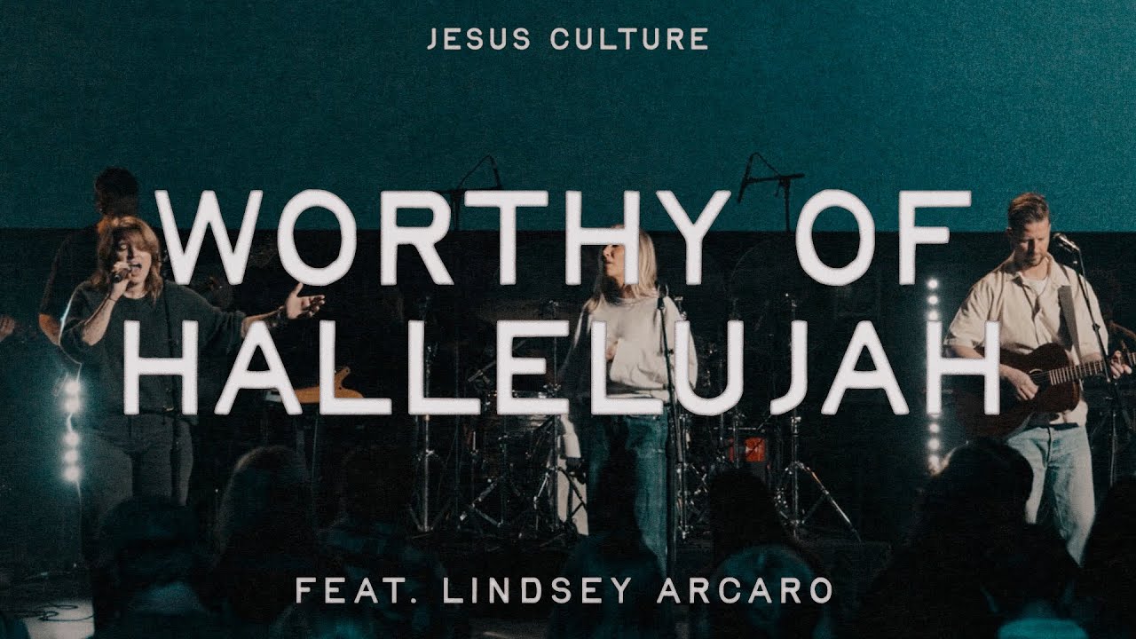 Worthy Of Hallelujah feat. Lindsey Arcaro | Official Live Video | Jesus Culture
