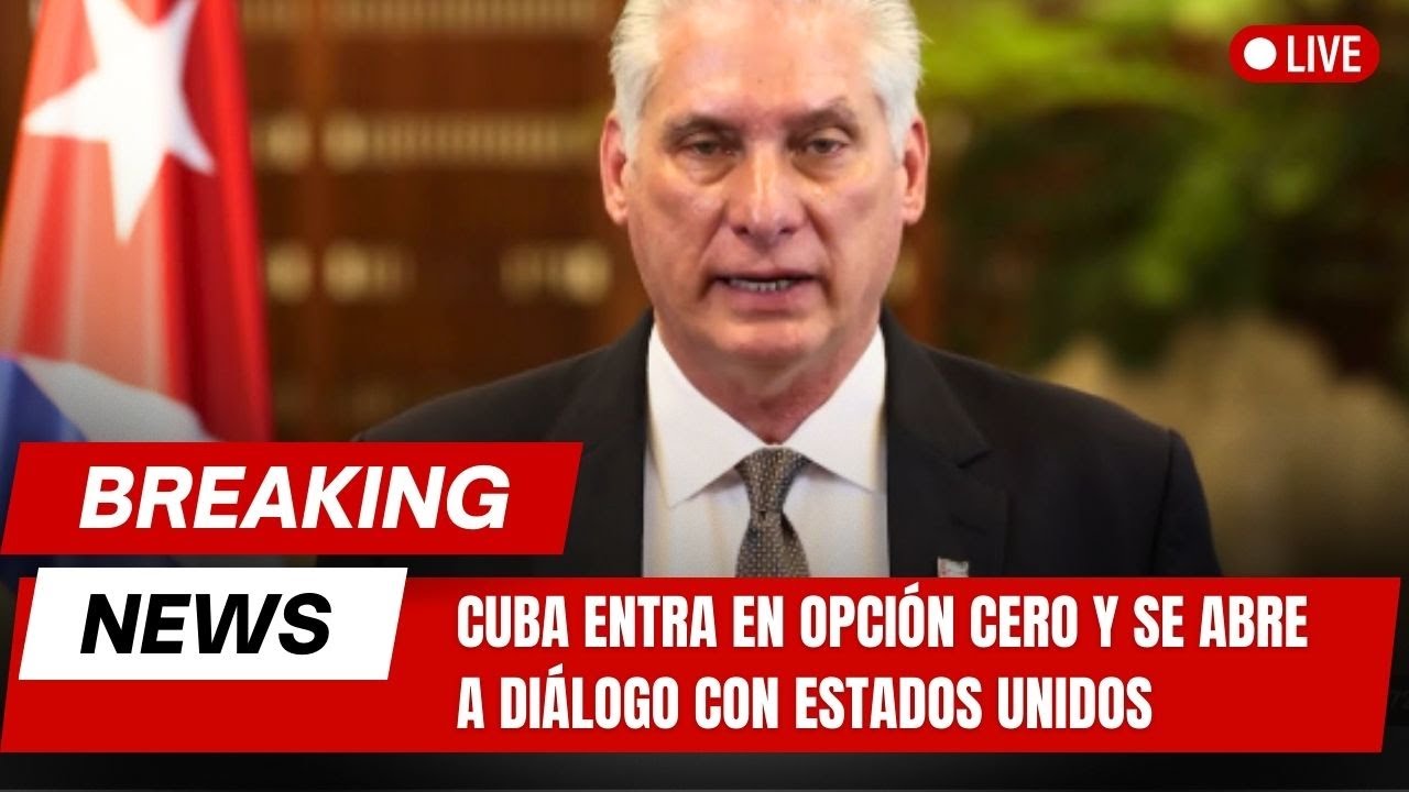 🚨ULTIMA HORA: Cuba entra en Opción Cero y se abre a diálogo con Estados Unidos - America TEVE