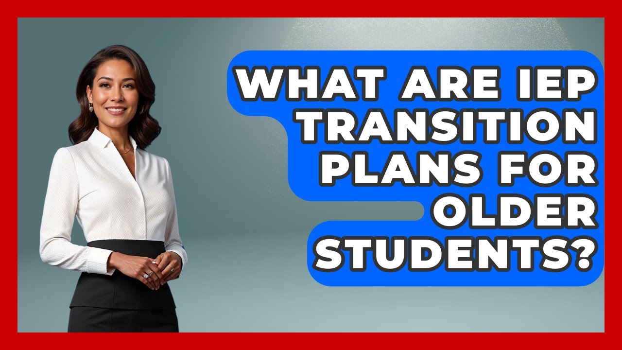 What Are IEP Transition Plans For Older Students? - Aspiring Teacher Guide