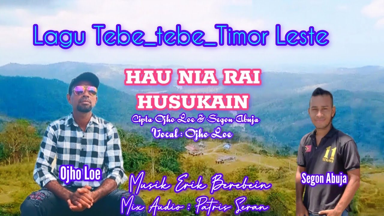 Lagu tebe-tebe Timor Leste_HAU NIA RAI HUSUKAIN_Cipt/OjhoLoe&Segon Abuja @ojholoe5429